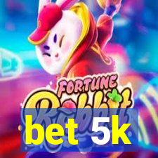 bet 5k